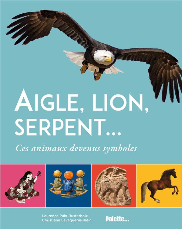 Aigle, lion, serpent…. Ces animaux devenus symboles
