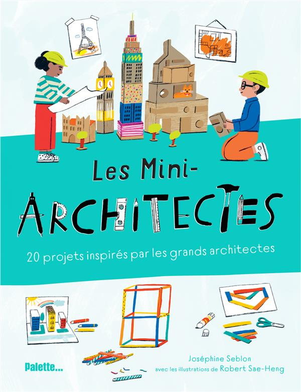 Les mini-architectes. 20 projets inspirés par les grands architectes