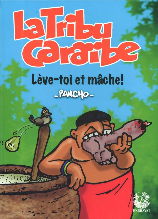 La tribu Caraïbe. Lève-toi et mâche!