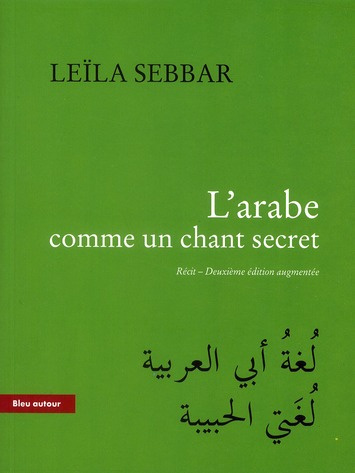L'arabe comme un chant secret. 2e édition revue et augmentée