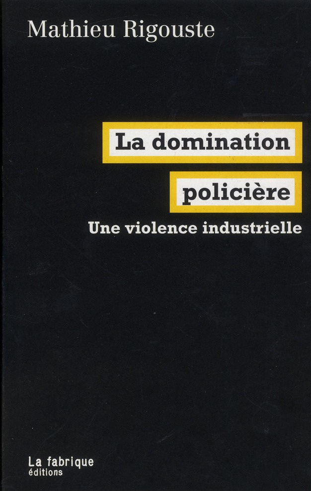 La domination policière. Une violence industrielle