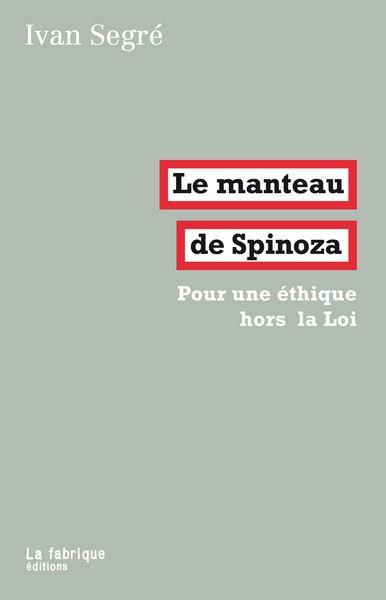 Le manteau de Spinoza. Pour une éthique hors la Loi