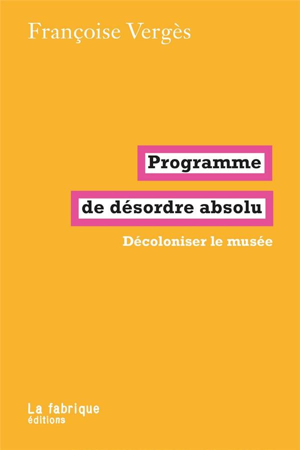 Programme de désordre absolu. Décoloniser le musée