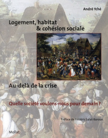 Logement, habitat & cohésion sociale : au-delà de la crise. Quelle société voulons-nous pour demain