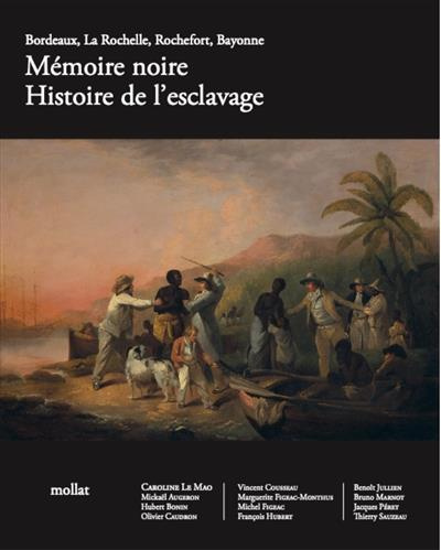 Mémoire noire. Histoire de l'esclavage : Bordeaux, La Rochelle, Rochefort, Bayonne