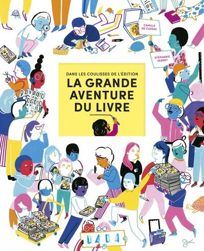 La grande aventure du livre. Dans les coulisses de l'édition