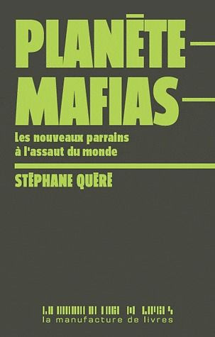 Planète mafias. Les nouveaux parrains à l'assaut du monde