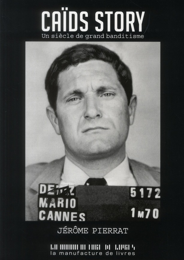 Caïds story. Un siècle de grand banditisme