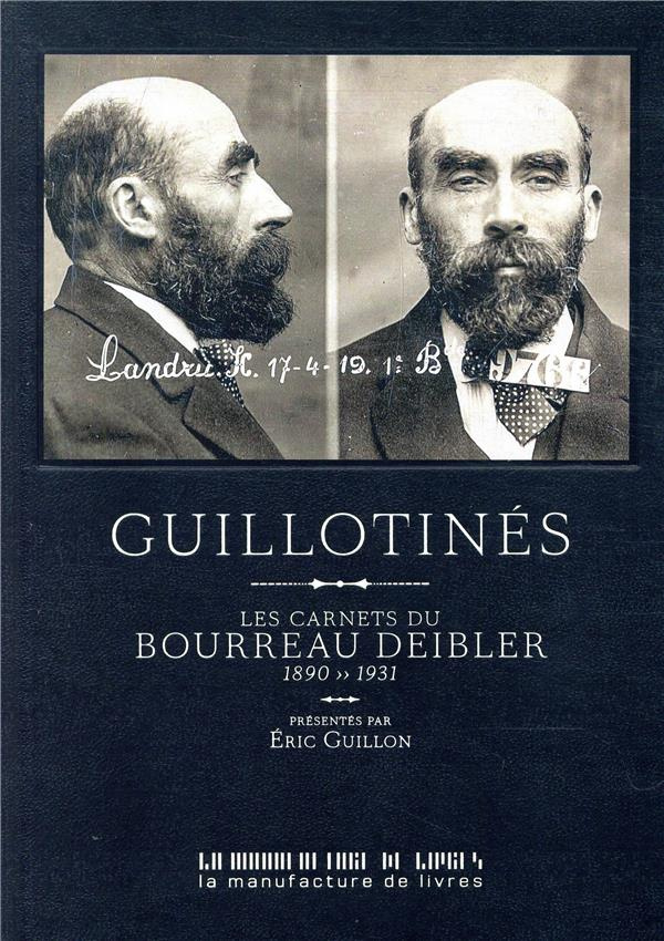 Guillotinés. Les carnets du bourreau Deibler 1885-1939