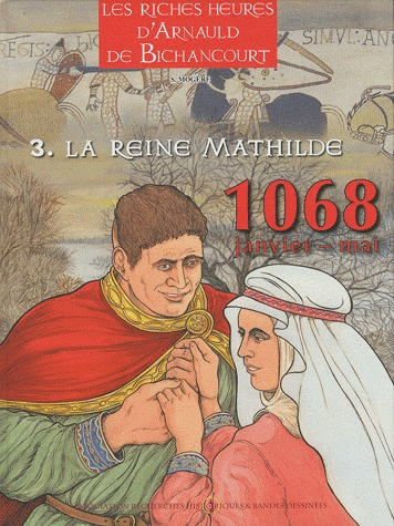 Arnauld de Bichancourt Tome 3 : La reine Mathilde. Janvier-mai 1068