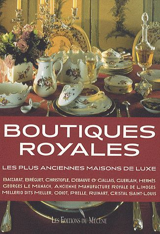 Boutiques royales. Les plus anciennes maisons de luxe