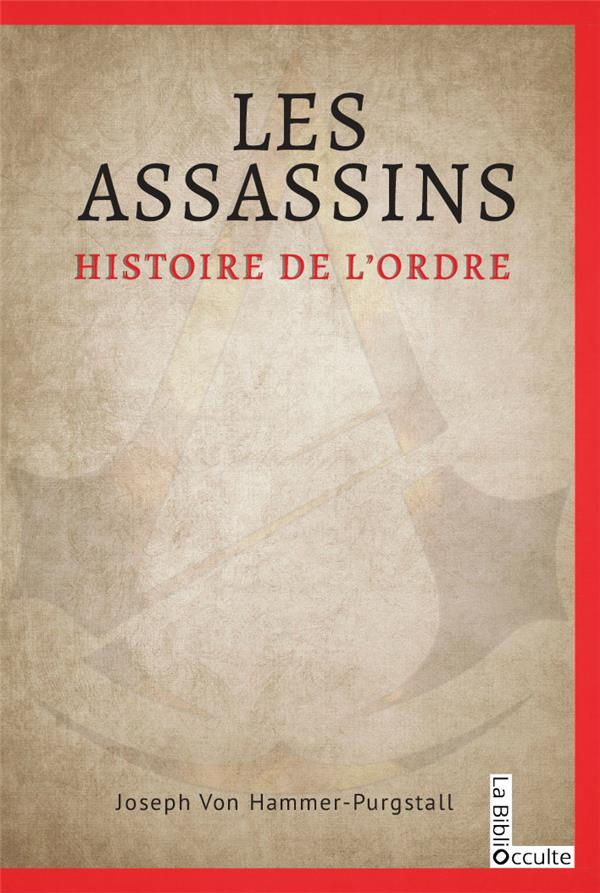 Les Assassins. Histoire de l'Ordre