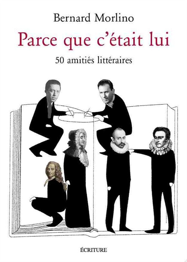 Parce que c'était lui. Les amitiés littéraires