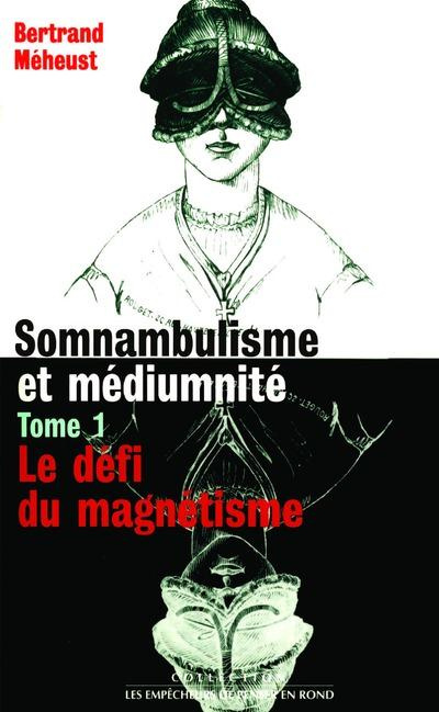 IAD - Somnambulisme et médiumnité tome 1 Le défi du magnétisme. 01