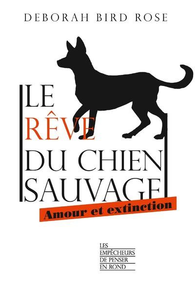 Le rêve du chien sauvage. Amour et extinction