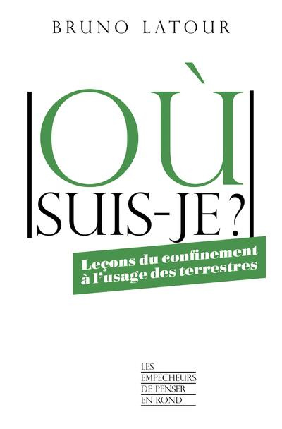 Où suis-je ? Leçons du confinement à l'usage des terrestres