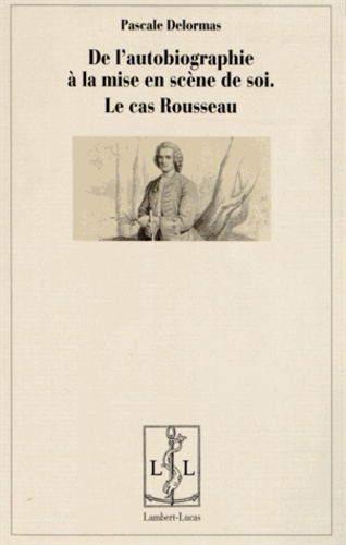 De l'autobiographie comme mise en scène de soi. Le cas Rousseau