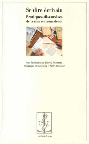 Se dire écrivain. Pratiques discursives de la mise en scène de soi