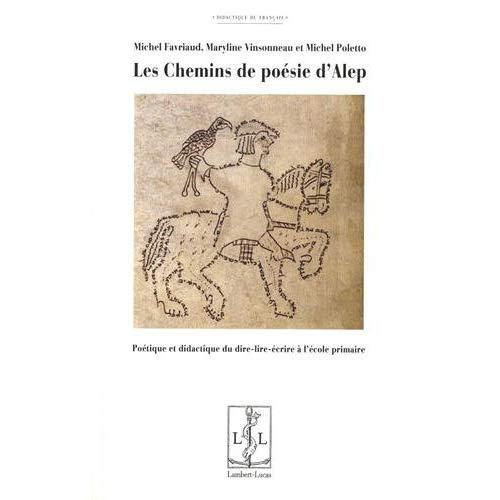 Les chemins de poésie d'Alep. Poétique et didactique du dire-lire-écrire à l'école primaire