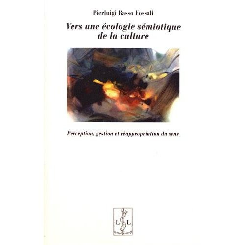 Vers une écologie sémiotique de la culture. Perception, gestion et réappropriation du sens