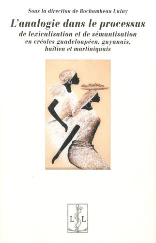 L'analogie dans le processus de lexicalisation et de sémantisation en créoles guadeloupéen, guyanais