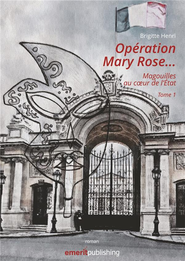 Opération Mary Rose. Magouilles au coeur de l'Etat. Tome 1