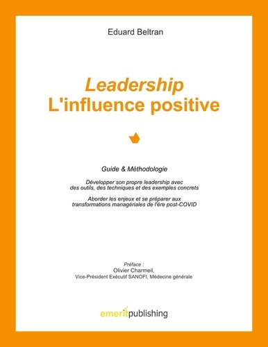 Leadership : l'influence positive. Guide & Méthodologie. Développer son propre leadership avec des o
