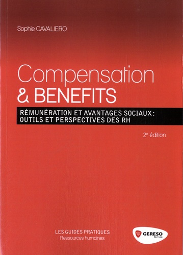 Compensation & Benefits. Rémunérations et avantages sociaux : outils et perspectives des RH, 2e édit