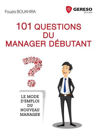 101 questions du manager débutant. Le mode d'emploi du nouveau manager