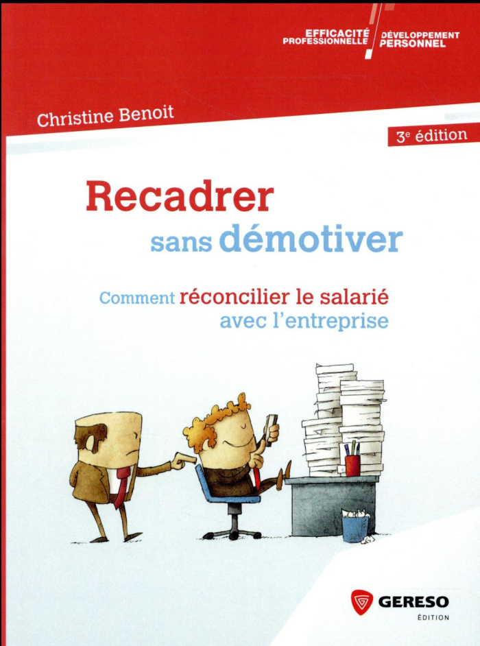Recadrer sans démotiver. Comment réconcilier le salarié avec l'entreprise, 3e édition