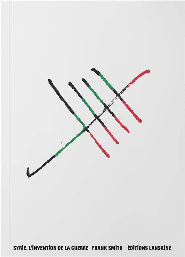 Syrie, l'invention de la guerre. Suivi de Sednaya