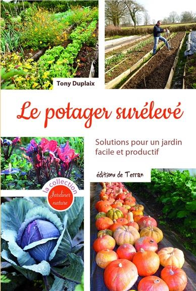 Le potager surélevé. Solutions pour un jardin facile et productif