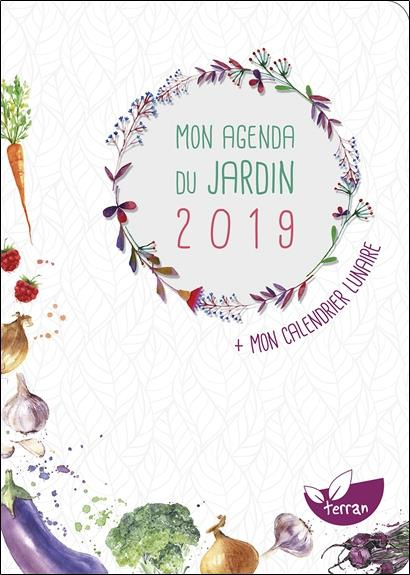 Mon agenda du jardin. Plus mon calendrier lunaire, Edition 2019