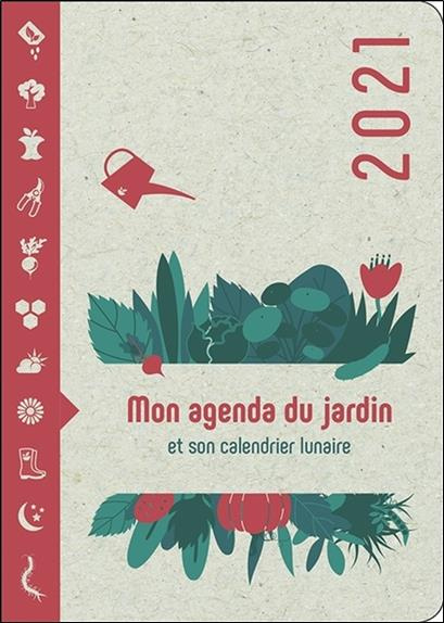 MON AGENDA DU JARDIN 2021 - ET SON CALENDRIER LUNAIRE