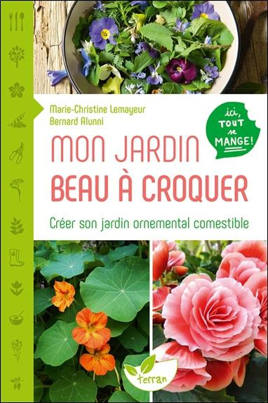 Mon jardin beau à croquer. Créer son jardin ornemental comestible
