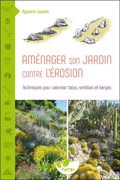 Aménager son jardin contre l'érosion. Techniques pour valoriser talus, remblais et berges, Edition r