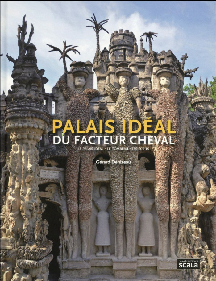 Palais idéal du facteur cheval. Le palais idéal, le tombeau, les écrits