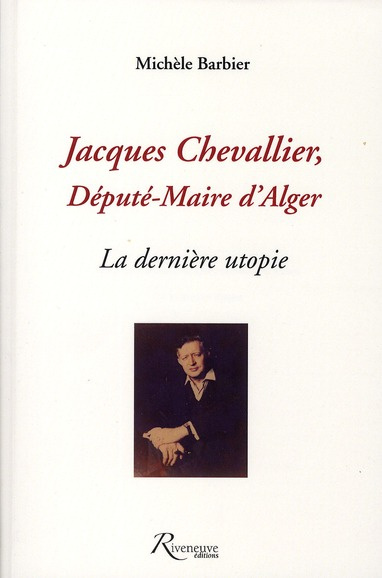 Jacques Chevallier, député-maire d'Alger. La dernière utopie