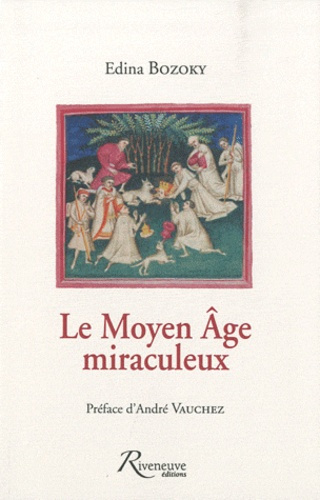 Le Moyen Age miraculeux. Etudes sur les légendes et les croyances médiévales