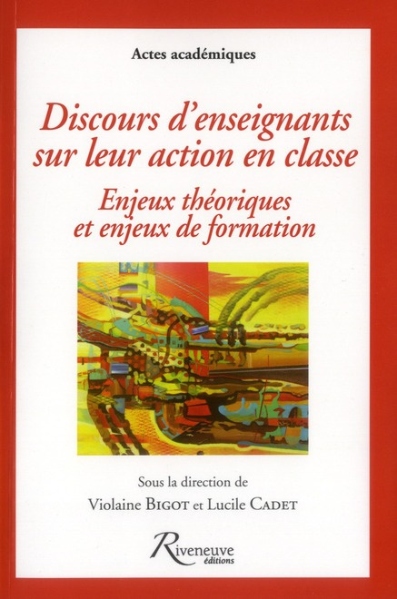 Discours d'enseignants sur leur action en classe. Enjeux théoriques et enjeux de formation