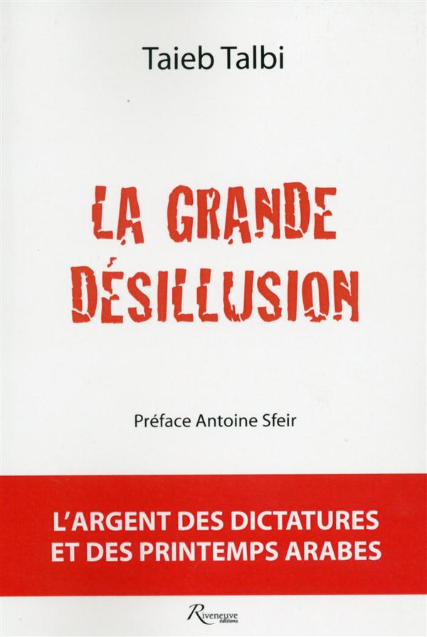 La grande désillusion. L'argent des dictatures et des printemps arabes