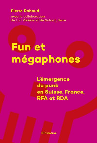 Fun et mégaphones. L'émergence du punk en Suisse, France, RFA et RDA