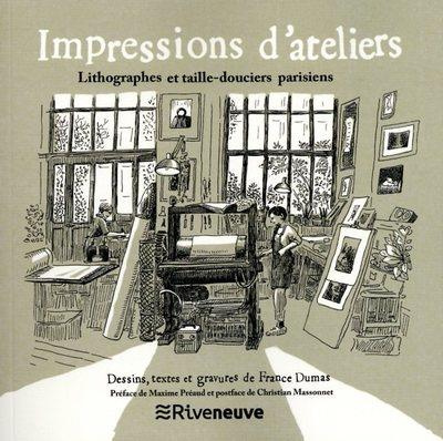 Impressions d'ateliers. Lithographes et taille-douciers parisiens