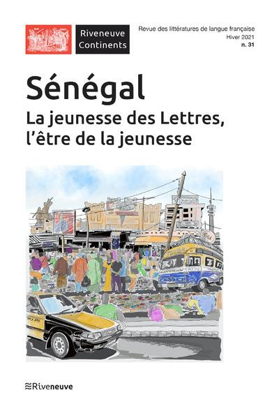 Riveneuve Continents N° 31, Hiver 2021 : Sénégal. La jeunesse des lettres, l'être de la jeunesse