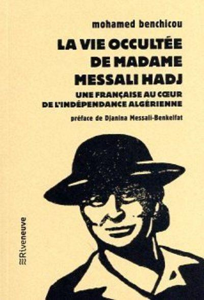 La vie occultée de Madame Messali Hadj. Une Française au coeur de l'indépendance algérienne