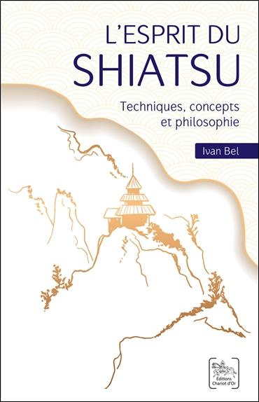 L'esprit du Shiatsu. Techniques, concepts et philosophie