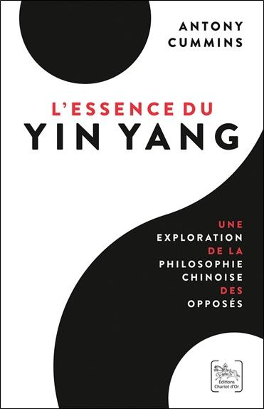 L'Essence du Yin Yang. Une exploration de la philosophie chinoise des opposés