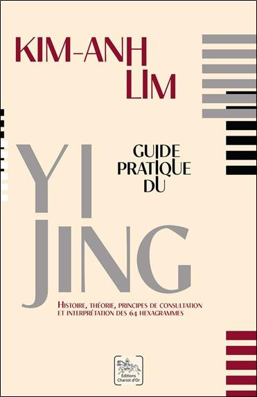 Guide pratique du Yi Jing. Histoire, théorie, principes de consultation et interprétation des 64 hex