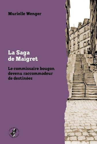 La Saga de Maigret. Le commissaire bougon devenu raccommodeur de destinées