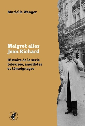 Maigret alias Jean Richard. Histoire de la série télévisée, anecdotes et témoignages